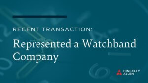 Recent Transaction: Represented a Watchband Company