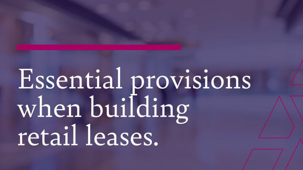 Essential provisions when building retail leases.