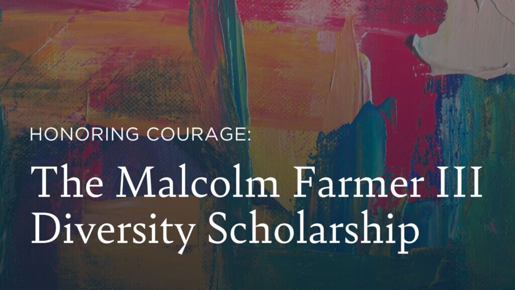 Honoring Courage: The Malcolm Farmer III Diversity Scholarship