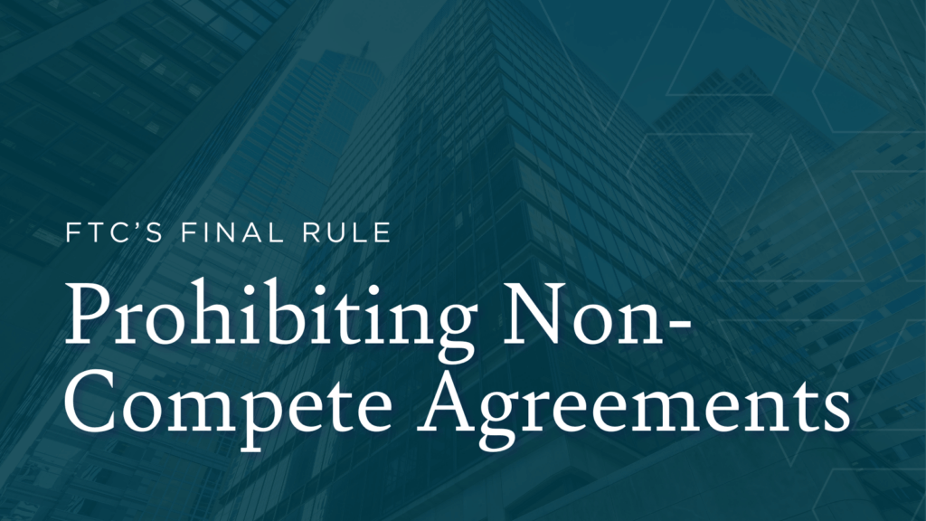 FTC's Final Rule Prohibiting Non-Compete Agreements